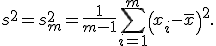 s^2 = s_m^2 = \frac1{m-1} \sum_{i=1}^m \left( x_i - \bar x \right)^2.